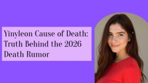 Yinyleon Cause of Death_ Truth Behind the 2026 Death Rumor